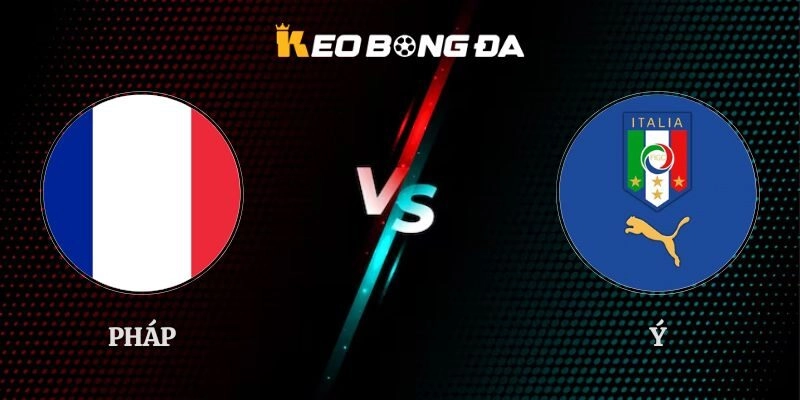 Soi Kèo Pháp vs Ý 01h45 03/10 Tại UEFA Nations League